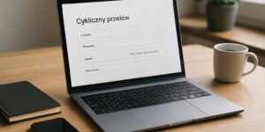 Jak działa przelew cykliczny w bankowości internetowej?